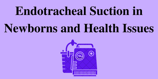 Endotracheal Suction in Newborns and Health Issues