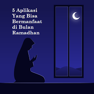 5 aplikasi yang bisa kamu gunakan di bulan Ramadhan