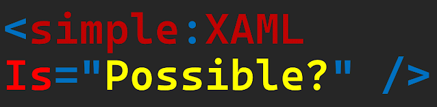 <simple:XAML Is="Possible?" />