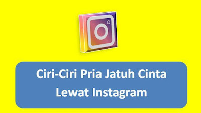 Ciri-Ciri Pria Jatuh Cinta Lewat Instagram