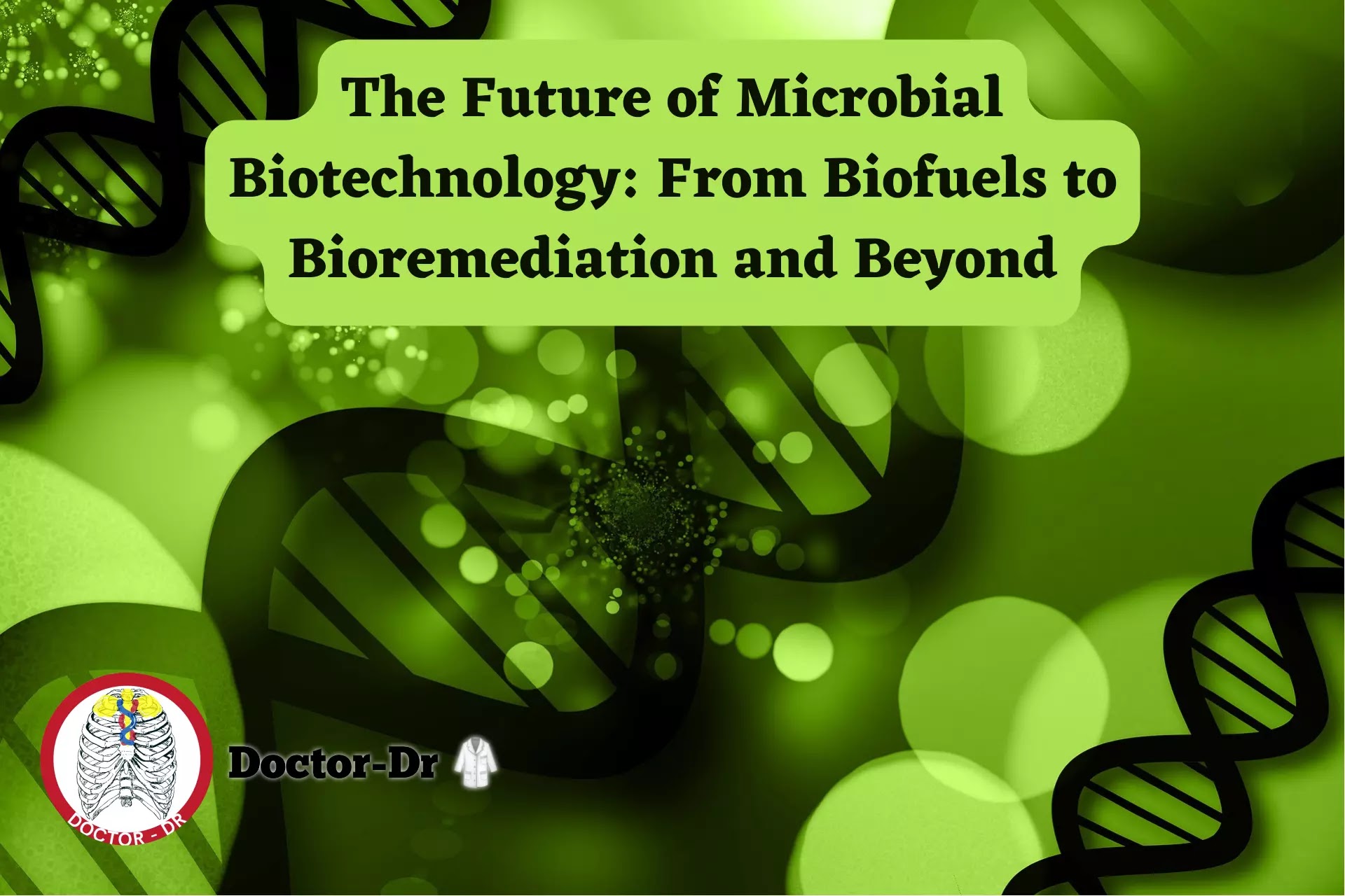 The Future of Microbial Biotechnology: From Biofuels to Bioremediation and Beyond