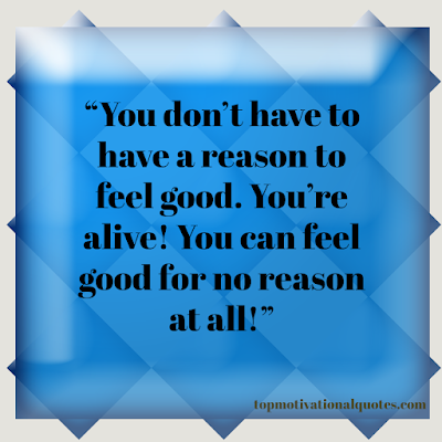 Motivational life quotes about good feels - you are alive