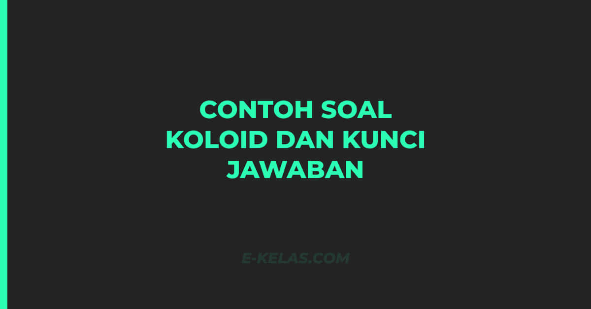 Contoh Soal Koloid dan Kunci Jawaban