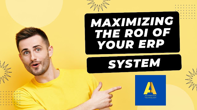 Maximizing the ROI of Your ERP System: Insights from a Highly Knowledgeable ERP