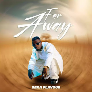 Beka Flavour – Far Away Mp3 Download