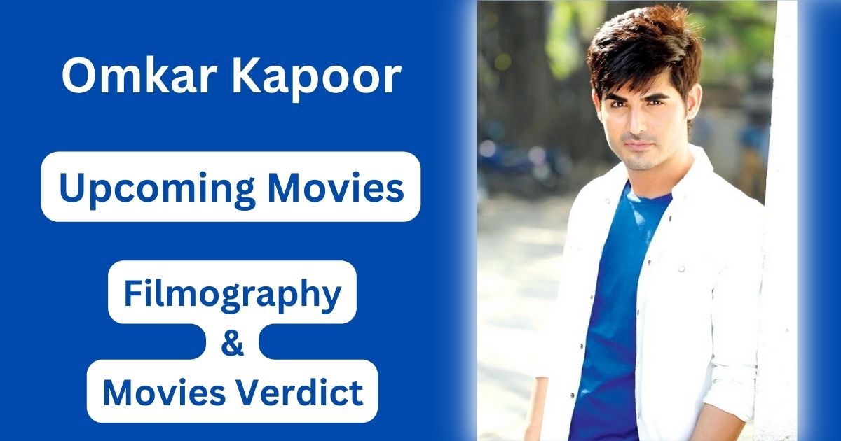 Omkar Kapoor Upcoming Movies, Filmography, Hit or Flop List