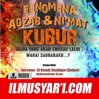 [AUDIO] Fenomena Adzab dan Nikmat Kubur - Ustadz Shodiqun Ambon