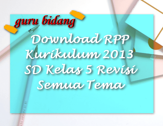 Download RPP Kurikulum 2013 SD Kelas 5 Revisi Semua Tema