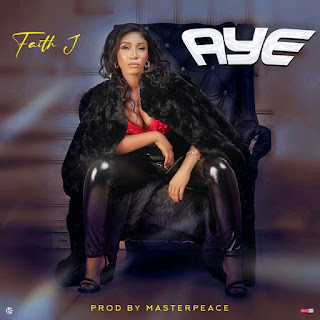 DOWNLOAD MP3: Aye - Faith Jay