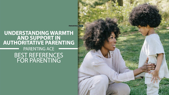 Understanding Warmth and Support in Authoritative Parenting