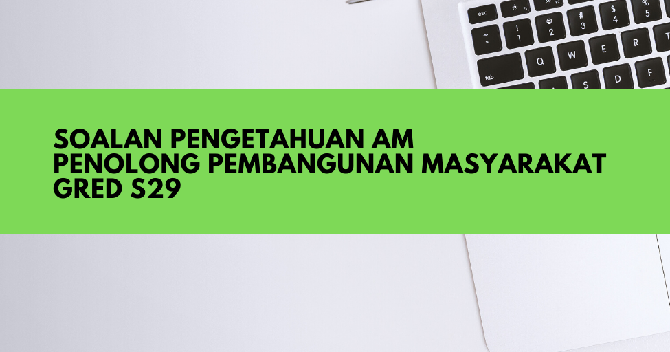 Soalan Pengetahuan Am Penolong Pembangunan Masyarakat S29