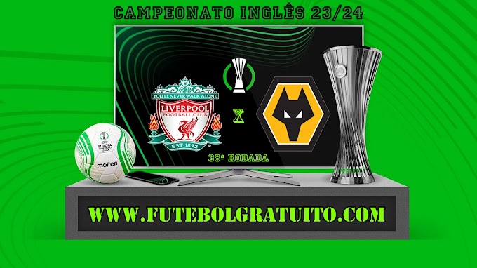 Assistir Liverpool x Wolverhampton ao vivo online grátis 19/05/2024