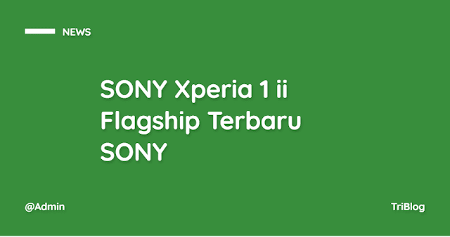 SONY Xperia 1 ii Flagship Terbaru SONY