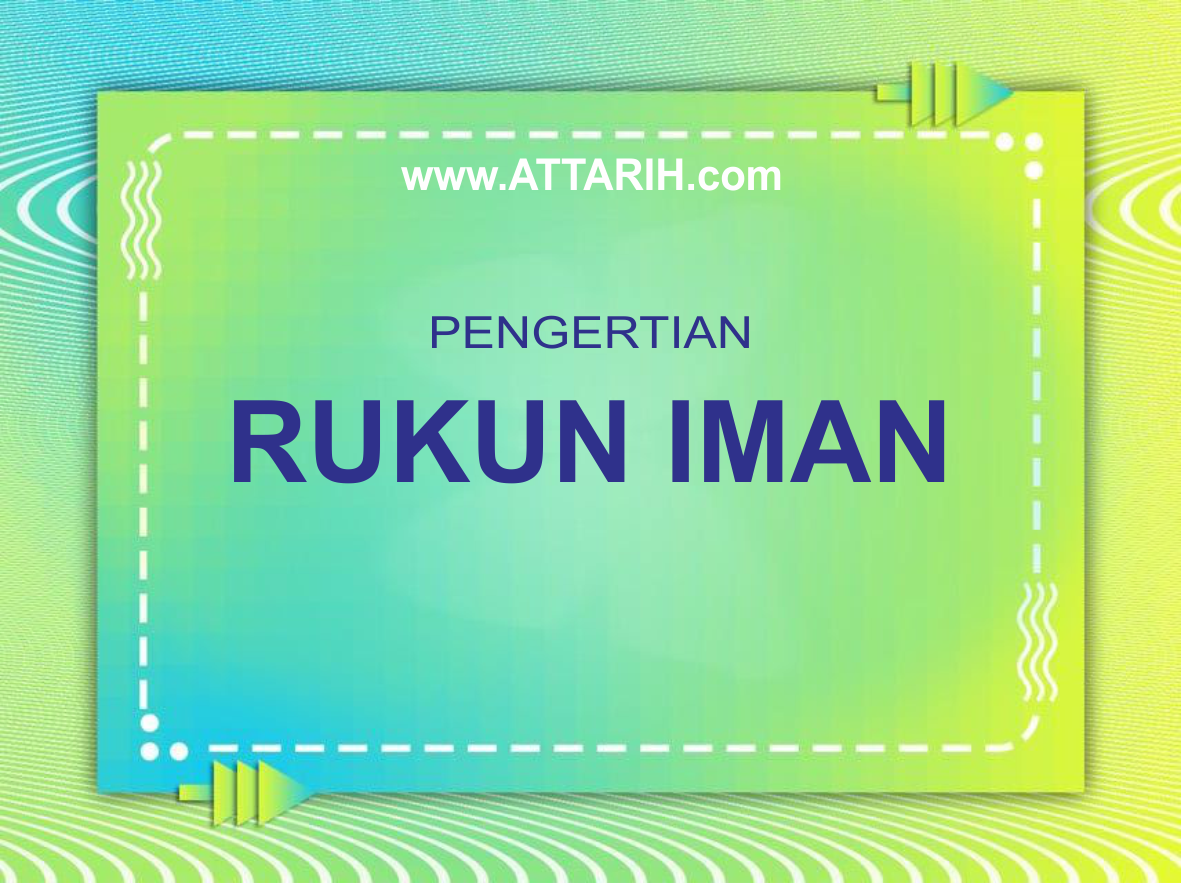 Penjelasan Singkat Pengertian Rukun Iman