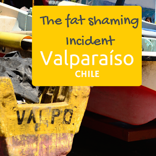 Globetrotting Mom: The Fat Shaming Incident {Valparaíso, Chile}