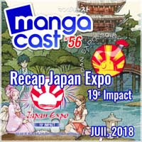 http://www.mangacast.fr/emissions/emissions-de-2018/mangacast-56-recap-japan-expo-19eme-impact/