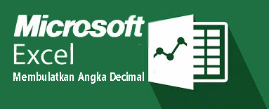 Cara Membulatkan Angka Decimal Pada Microsoft Excel