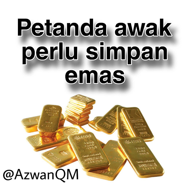 Petanda kita perlu simpan emas