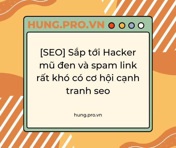 [SEO] Sắp tới Hacker mũ đen và spam link rất khó có cơ hội cạnh tranh seo