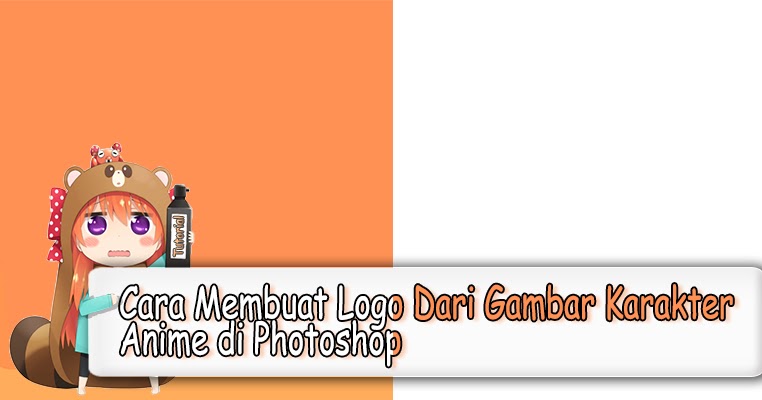  Cara  Membuat  Desain  logo  Anime Dengan Mudah di Photoshop 