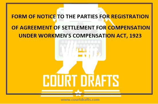 FORM OF NOTICE TO THE PARTIES FOR REGISTRATION OF AGREEMENT OF SETTLEMENT FOR COMPENSATION UNDER WORKMEN'S COMPENSATION ACT, 1923