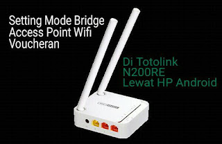 Setting Mode Bridge Access Point Wifi Voucheran Pada Mini Router Totolink N200re Lewat HP