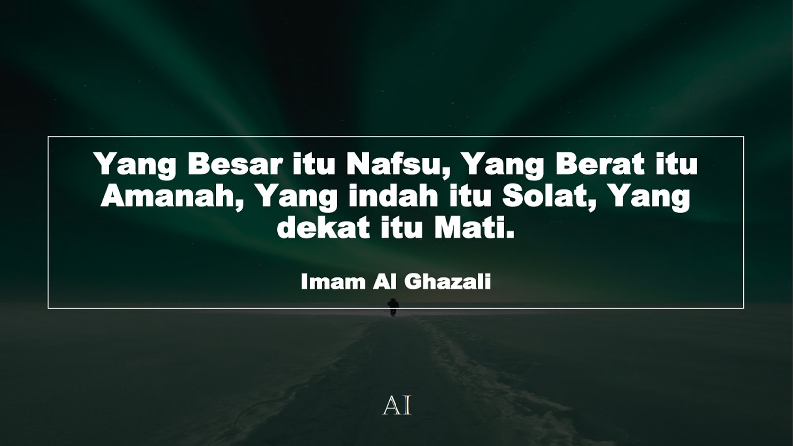 Wallpaper Kata Bijak Imam Al Ghazali  (Yang Besar itu Nafsu, Yang Berat itu Amanah, Yang indah itu Solat, Yang dekat itu Mati.)