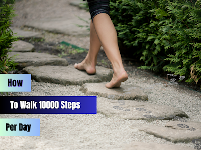 How to Walk 10000 Steps a Day for a Healthier You