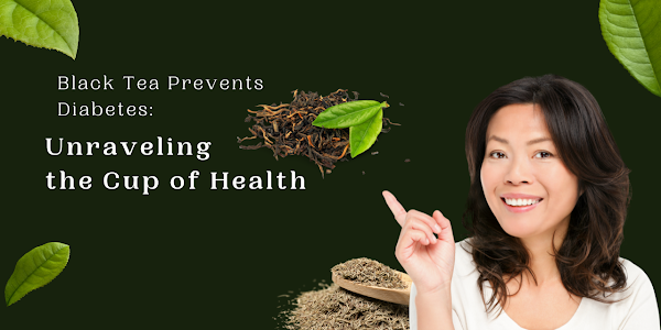 Black Tea Prevents Diabetes: Unraveling the Cup of Health