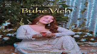 Buhe Vich Song Lyrics latest Punjabi Album Song sung by Neha Kakkar and the Music is composed by Rohanpreet Singh. Buhe Vich Lyrics are written by Rohanpreet Singh.