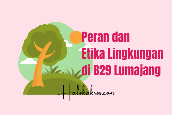 peran-dan-etika-lingkungan-di-b29-lumajang