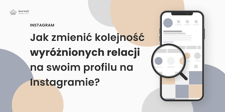 Jak zmienić kolejność wyróżnionych relacji na swoim profilu na Instagramie?