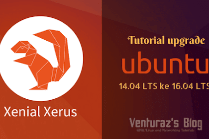 Cara Upgrade Ubuntu 14.04 Ke 16.04 Lts (Xenial Xerus)
