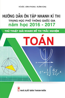 Hướng dẫn ôn tập thi THPT quốc gia 2016 - 2017 thủ thuật giải nhanh đề thi trắc nghiệm toán