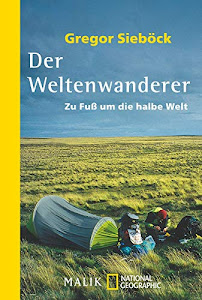 Der Weltenwanderer: Zu Fuß um die halbe Welt