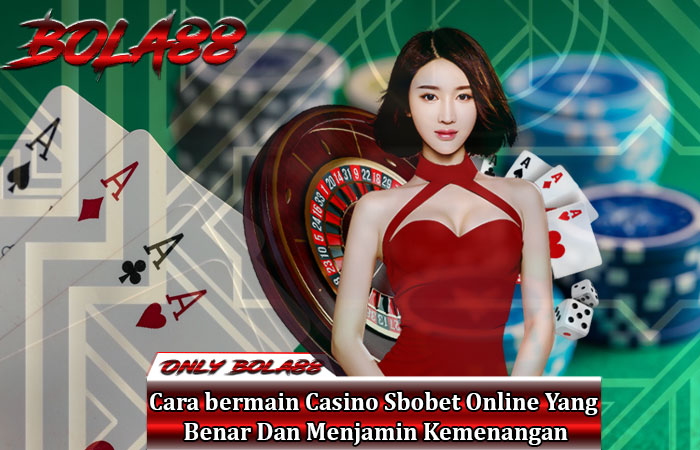 Cara Bermain Casino Sbobet Online Yang Benar Dan Menjamin Kemenangan