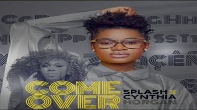 Music: Splash Ft Cynthia Morgan - Come Over 