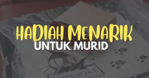 Cadangan Hadiah Menarik Untuk Murid