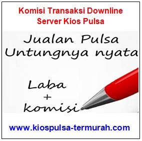 Komisi Transaksi Downline Server Kios Pulsa