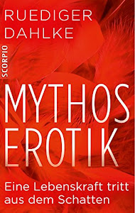 Mythos Erotik: Eine Lebenskraft tritt aus dem Schatten