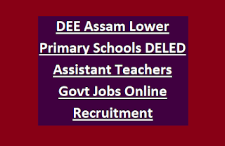 DEE Assam Lower Primary Schools DELED Assistant Teacher Govt Jobs Online Recruitment Notification 2024