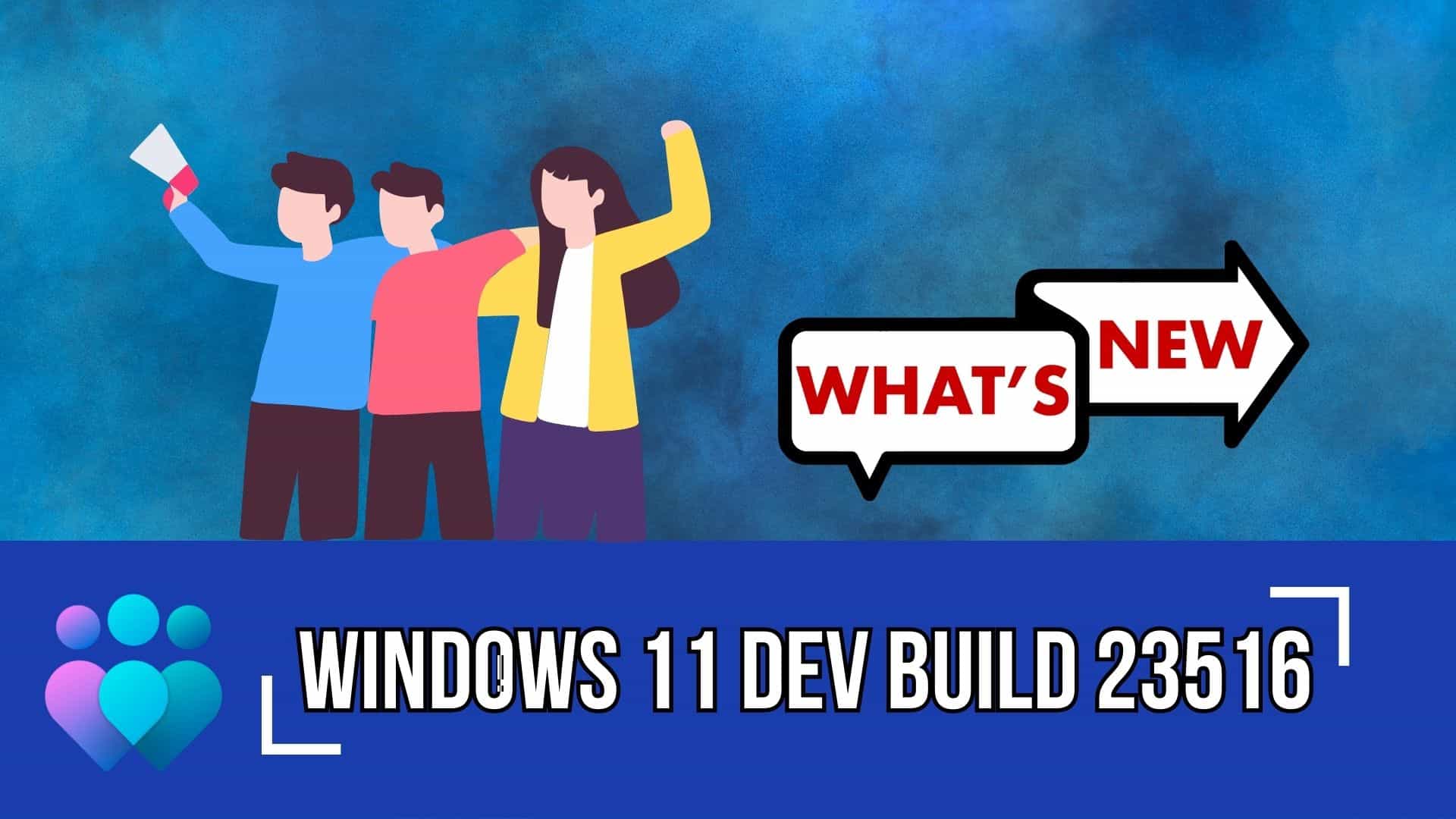 What's new and improved in Windows 11 Build 23516?