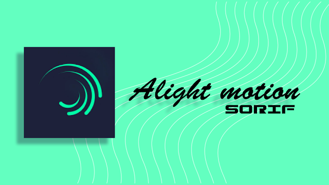 Alight motion pro apk by sorif#1, sorif.in,