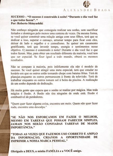 "O Sucesso é construido à noite! "Durante o dia você faz o todos fazem"."