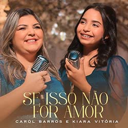 Baixar Música Gospel Se Isso Não For Amor - Carol Barros e Kiara Vitória