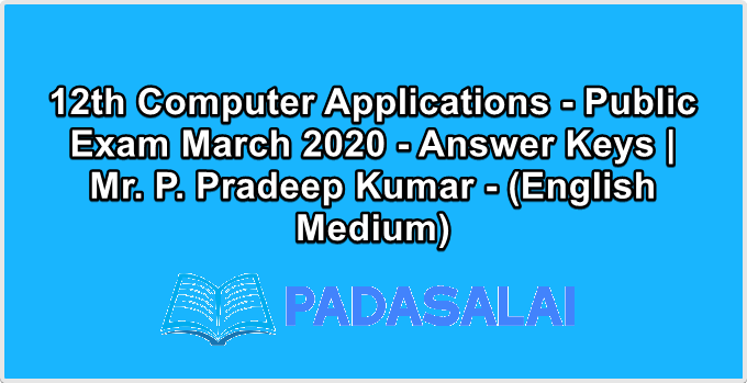 12th Computer Applications - Public Exam March 2020 - Answer Keys | Mr. P. Pradeep Kumar - (English Medium)