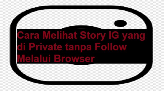 Cara Melihat Story IG yang di Private tanpa Follow