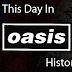 On This Day In Oasis History...