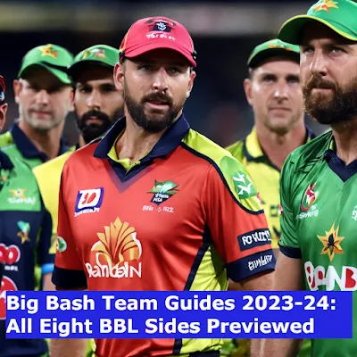 Big Bash Team Guides 2023-24 All Eight BBL Sides Previewed