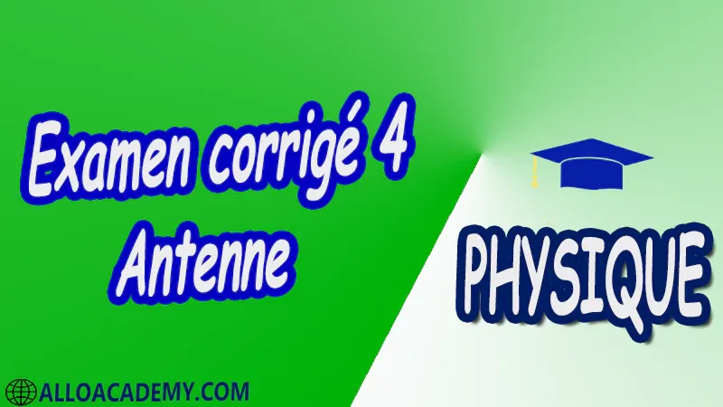 Examen corrigé 4 Antenne pdf Antenne Les antennes Paramètres d’antenne Electromagnétisme du rayonnement Antennes élémentaires Antennes filiformes Antennes-réseaux Antennes à ouverture Antennes microrubans Antennes à large-bande Méthode des moments